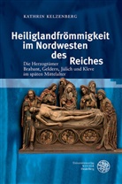 Kathrin Kelzenberg - Heiliglandfrömmigkeit im Nordwesten des Reiches