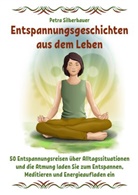 Petra Silberbauer - Entspannungsgeschichten aus dem Leben
