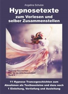 Angelina Schulze - Hypnosetexte zum Vorlesen und selber Zusammenstellen
