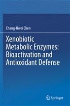 Chang-Hwei Chen - Xenobiotic Metabolic Enzymes: Bioactivation and Antioxidant Defense