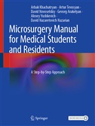 Gevorg Arakelyan, Arba Khachatryan, Arbak Khachatryan, David Nazaretovich Nazarian, Da Novoselskiy, David Novoselskiy... - Microsurgery Manual for Medical Students and Residents