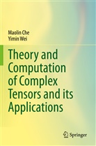 Maoli Che, Maolin Che, Yimin Wei - Theory and Computation of Complex Tensors and its Applications