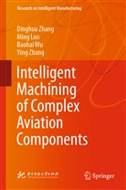 Min Luo, Ming Luo, Baohai Wu, Baohai et al Wu, Dinghu Zhang, Dinghua Zhang... - Intelligent Machining of Complex Aviation Components