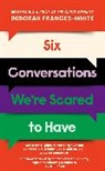 Deborah Frances-White, Frances-White Deborah - Six Conversations We're Scared to Have