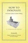 Aristotle, Aristotle Aristotle, Armand D'Angour - How to Innovate
