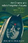 Rochona Majumdar, Majumdar Rochona - Art Cinema and Indias Forgotten Futures