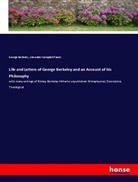 George Berkeley, Alexander Campbell Fraser - Life and Letters of George Berkeley and an Account of his Philosophy