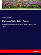 John Q. Adams - Memoirs of John Quincy Adams