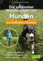 Katrin Baur, Michae Reimer, Michael Reimer, BAUR, Baur, Katrin Baur... - Die schönsten Wanderungen mit Hunden im Großraum München
