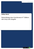Arthur Horst - Entwicklung eines Synchronen 0-7 Zählers mit Graycode-Ausgabe