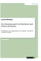 Lucretia Nikoleizig - Das Zusammenspiel von Maschinen und Göttern im Theater