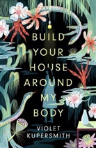 Violet Kupersmith - Build Your House Around My Body