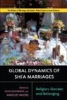 Marianne Hafnor Boe, Sophie Yvie Girard, Mary Elaine Hegland, Annelies Moors, Annelies Shanneik Moors, Eva Nisa... - Global Dynamics of Shi''a Marriages