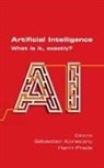 Sebastien Konieczny, Henri Prade - Artificial Intelligence. What is it, exactly?
