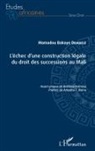 Mamadou Bakaye Dembele - L'échec d'une construction légale du droit des successions au Mali