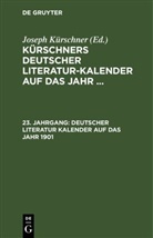 Joseph Kürschner - Kürschners Deutscher Literatur-Kalender auf das Jahr ... - 23. Jahrgang: Deutscher Literatur Kalender auf das Jahr 1901