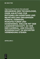 Sigismund Friedrich Hermbstädt - Sigismund Friedrich Hermbstädt: Grundriss der Technologie, oder Anleitung zur rationellen Kenntniß und Beurtheilung derjenigen Künste, Fabriken, Manufacturen und Handwerke, welche mit der Landwirthschaft, so wie der Kameral- und Polizey-Wissenschaft  - Abteilung 2: Sigismund Friedrich Hermbstädt: Grundriss der Technologie, oder Anleitung zur rationellen Kenntniß und Beurtheilung derjenigen Künste, Fabriken, Manufacturen und Handwerke, welche mit der Landwirthschaft, so wie der Kameral- und Polizey-Wissenschaft in nächster Verbindung stehen. Abteilung 2