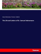 Thomas L. Bradford, Samuel Hahnemann - The Life and Letters of Dr. Samuel Hahnemann