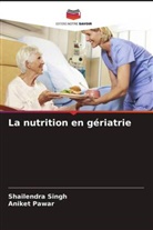Aniket Pawar, Shailendra Singh - La nutrition en gériatrie