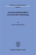 Arndt Alexander Schmidt - Ausschussöffentlichkeit im Deutschen Bundestag.