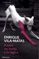 Enrique Vila-Matas - Kassel no invita a la logica