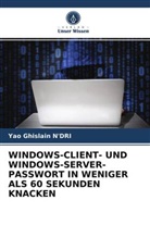 Yao Ghislain N'Dri - WINDOWS-CLIENT- UND WINDOWS-SERVER-PASSWORT IN WENIGER ALS 60 SEKUNDEN KNACKEN
