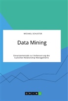 Michael Schuster - Data Mining. Einsatzpotenziale zur Verbesserung des Customer-Relationship-Managements