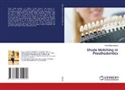 Komal Kaur Saroya - Shade Matching in Prosthodontics