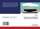 Rajat Pandit, Debabrata Sarddar, Priyajit Sen - Mobile Cloud Computing: Services and Architecture