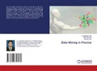 Sibani Mohanty, Kandula Neha, S Jahangeer Sidiq - Data Mining in Practice