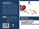 Raksh Goswami, Raksha Goswami, Deepa Kumawat, Deepak Kumawat, Shelend Manglavat, Shelendra Kumar Manglavat - EIN LEHRBUCH ÜBER ANTIKONVULSIVA-DOPPELSCHICHTTABLETTEN