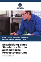 Jaison Da Arroyo Leon, Jaison Daniel Arroyo Leon, Juan Davi Tabares Hurtado, Juan David Tabares Hurtado - Entwicklung eines Simulators für die automatische Prozesssteuerung.