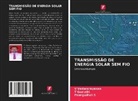 T Gomathi, T. Gomathi, Poonguzhali S, POONGUZHALI S., V Vedanarayanan, V. Vedanarayanan - TRANSMISSÃO DE ENERGIA SOLAR SEM FIO
