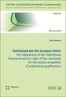 Joel Günthardt - Switzerland and the European Union - The implications of the institutional framework and the right of free movement for the mutual recognition of professional qualifications