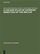 Richard J. Heald, Ralph T. Hutchings, Hugh Lockhart-Mummery - A Colour Atlas of Anterior Resection of the Rectum