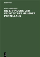 Ernst Zimmermann - Die Erfindung und Frühzeit des Meissner Porzellans