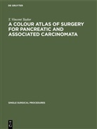 T. Vincent Taylor - A Colour Atlas of Surgery for Pancreatic and Associated Carcinomata