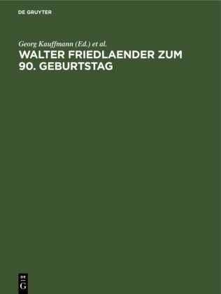 Georg Kauffmann, Willibald Sauerländer - Walter Friedlaender zum 90. Geburtstag Eine Festgabe seiner europäischen Schüler, Freunde und Verehrer