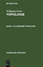 Wolfgang Franz - Wolfgang Franz: Topologie - Band 1: Allgemeine Topologie
