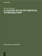 Peter H. Dickinson - A Colour Atlas of Subtotal Thyroidectomy