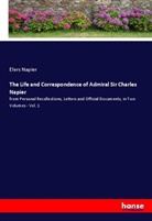 Elers Napier - The Life and Correspondence of Admiral Sir Charles Napier