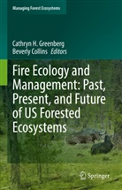 Collins, Collins, Beverly Collins, Cathryn H. Greenberg, Cathry H Greenberg, Cathryn H Greenberg - Fire Ecology and Management: Past, Present, and Future of US Forested Ecosystems