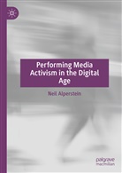 Neil Alperstein - Performing Media Activism in the Digital Age