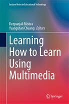 Chuang, Chuang, Yuangshan Chuang, Deepanjal Mishra, Deepanjali Mishra - Learning How to Learn Using Multimedia