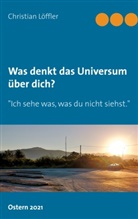 Christian Löffler - Was denkt das Universum über dich?
