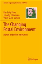 Timothy J. Brennan, Victor Glass, Timoth J Brennan, Timothy J Brennan, Pier Luigi Parcu - The Changing Postal Environment