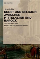 Jan Rohls - Jan Rohls: Kunst und Religion zwischen Mittelalter und Barock - Band 3: Das Zeitalter des Barock