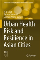 Subhash Anand, R. B. Singh, RB Singh, Bathul Srinagesh, Bathula Srinagesh - Urban Health Risk and Resilience in Asian Cities