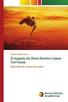 Benigno Núñez Novo - O legado de Dom Ramón López Carrozas