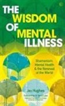 Jez Hughes, David Luke - The Wisdom of Mental Illness